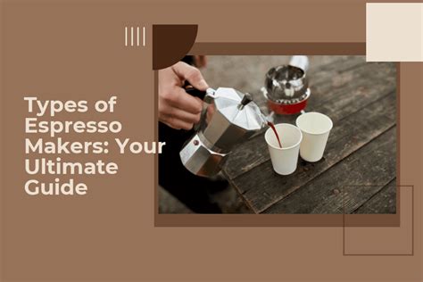 Types of Espresso Makers: Your Ultimate Guide | Coffee At Corner