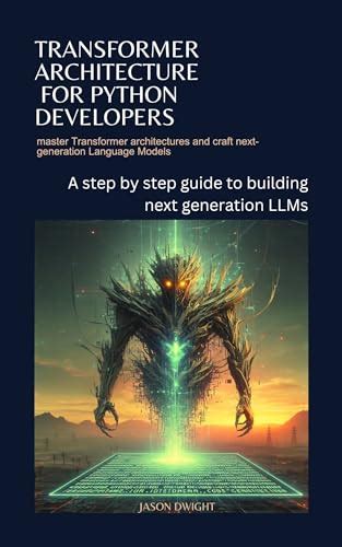 Transformer Architecture for python developers: A step by step guide to ...