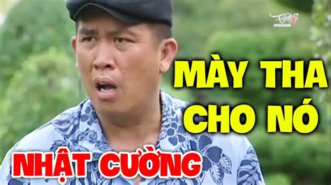 Hài Nhật Cường 2020 | Mày Tha Cho Nó | Hài Hay Mới Nhất 2020 - YouTube