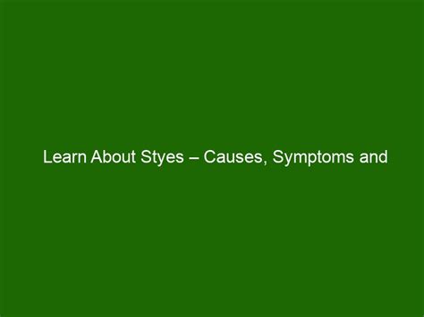 Learn About Styes – Causes, Symptoms and Treatment Options - Health And ...