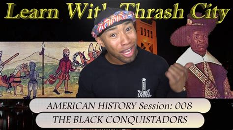 American History Session: 008 (The Black Conquistadors) - YouTube