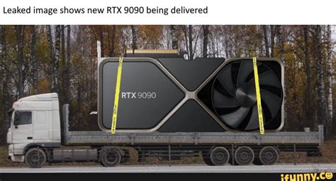 Leaked image shows new RTX 9090 being delivered - iFunny