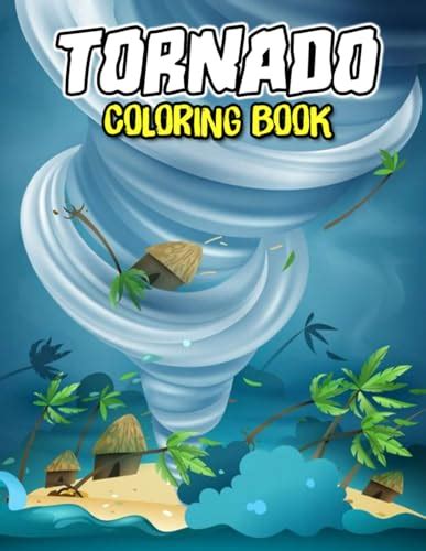 Tornado Coloring Book: Tornado Coloring Pages With Awesome Artistic Illustrations For Kids, Boys ...