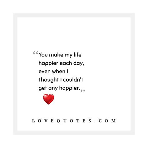 You Make My Life Happier - Love Quotes