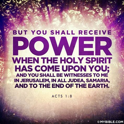 Acts 1:8 “But you shall receive power when the Holy Spirit has come ...