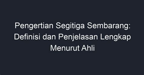 Pengertian Segitiga Sembarang: Definisi dan Penjelasan Lengkap Menurut Ahli - Geograf