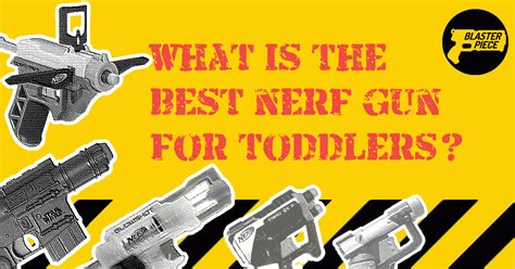 The Best NERF Guns for a Toddler? How to Choose for a Small Child
