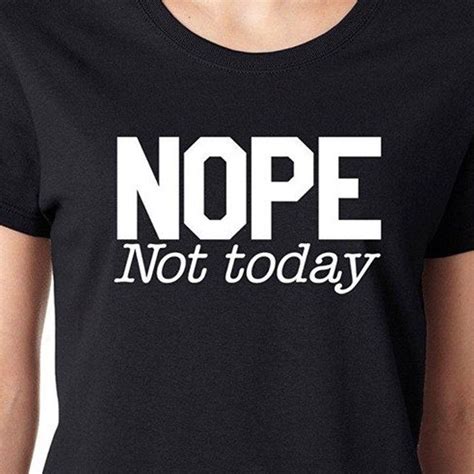 NOPE NOT TODAY funny meme quote attitude fashion trendy hipster Women's ...