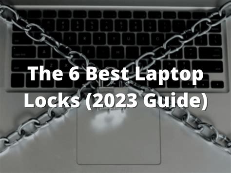 The 6 Best Laptop Locks (2023 Guide)