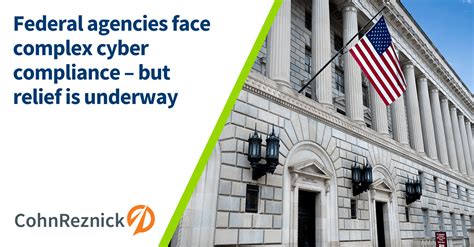 Federal Agencies: Relief Underway for Cyber Compliance - CohnReznick