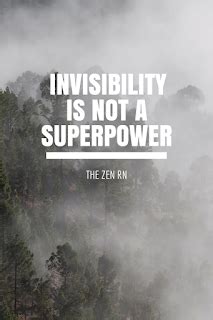 The Zen RN: Invisibility is Not a Superpower