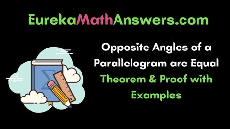 Opposite Angles of a Parallelogram are Equal Theorem & Proof with Examples – Eureka Math Answers