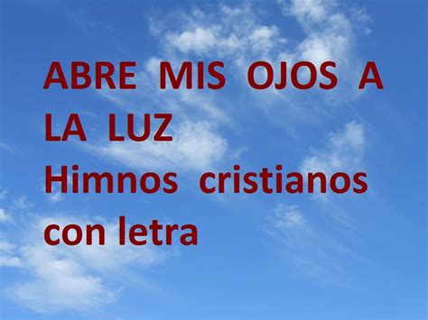 Abre mis ojos a la luz. CON LETRA. Himnos cristianos antiguos y hermosos. - YouTube