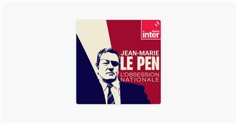 ‎Jean-Marie Le Pen, l'obsession nationale on Apple Podcasts