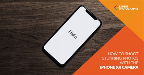 How to Shoot Stunning Photos with the iPhone XR Camera