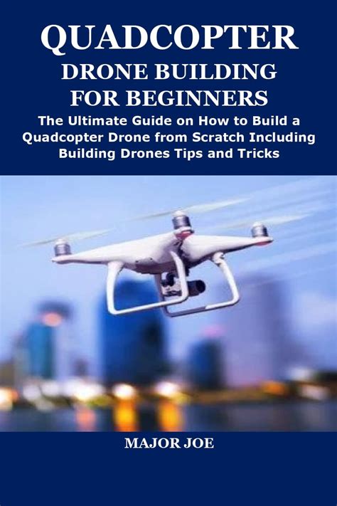 QUADCOPTER DRONE BUILDING FOR BEGINNERS: The Ultimate Guide on How to ...