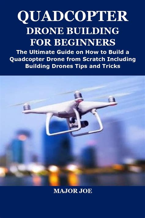 QUADCOPTER DRONE BUILDING FOR BEGINNERS: The Ultimate Guide on How to Build a Quadcopter Drone ...