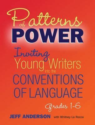 Patterns of Power: Inviting Young Writers into the Conventions of Language, Grades 1-6 ...