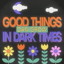 Good Things Can Grow In Dark Times Garden GIF - Good Things Can Grow In ...