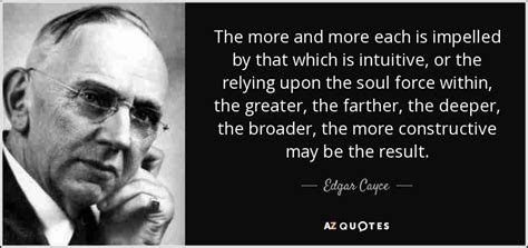 Edgar Cayce quote: The more and more each is impelled by that which...