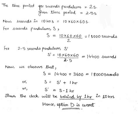 Let the time period of a seconds pendulum is 2.5 s. Tell by how much time will the clock behind ...