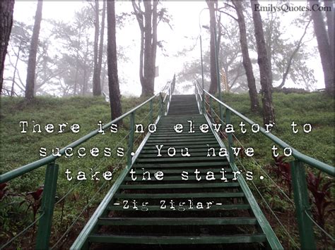 There is no elevator to success. You have to take the stairs | Popular inspirational quotes at ...