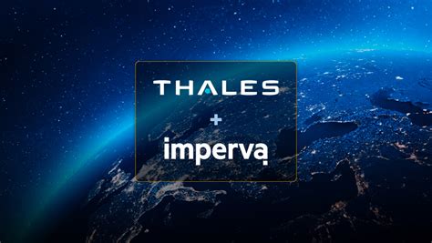 Thales completes the acquisition of Imperva, creating a global leader in cybersecurity | Thales ...