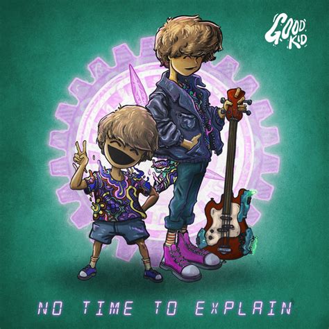 No Time to Explain - song by Good Kid | Spotify