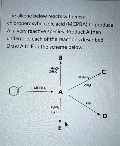 SOLVED: The alkene below reacts with meta-chloroperoxybenzoic acid (MCPBA) to produce A, a very ...