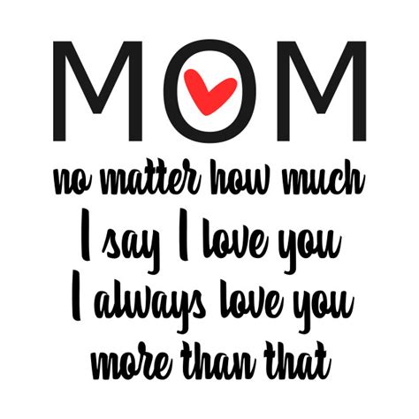 I Love You Mom More than that - gift for mom - Gift For Mom - T-Shirt | TeePublic