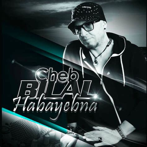 Cheb Bilal - Habayebna: lyrics and songs | Deezer