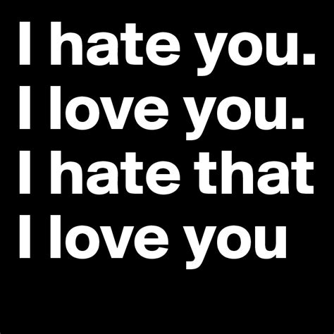 I hate you. I love you. I hate that I love you - Post by 4biddenThots on Boldomatic