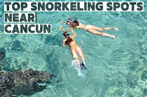 Why Are these the Top Snorkeling Spots Near Cancun? - Work Travel Save ...