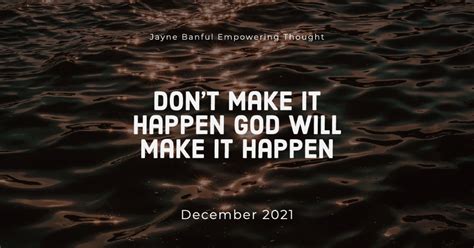 Don’t Make It Happen God Will Make It Happen - Empowered Living