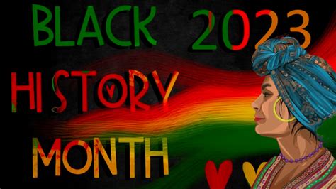 Black History Month 2023: A Time To Reflect, Educate, And Celebrate