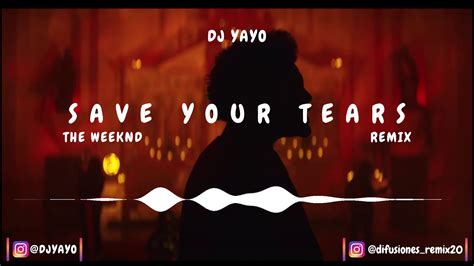 SAVE YOUR TEARS (REMIX) | DJ YAYO THE WEEKND LOS MEJORES REMIX DIFUSIÓNES - YouTube