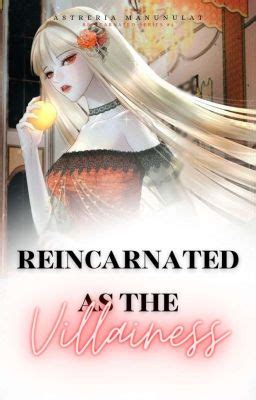 REINCARNATED AS THE VILLAINESS - umaga - Wattpad