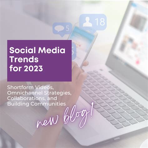 2023 Social Media Trend Predictions: Shortform Videos, Omnichannel Strategies, Collaborations ...