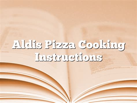 Aldis Pizza Cooking Instructions | December 2024 | Pastureandpearl.com