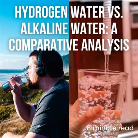 Hydrogen Water Vs. Alkaline Water: A Comparative Analysis