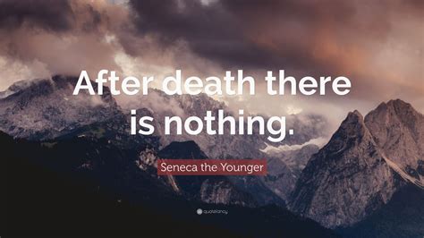 Seneca the Younger Quote: “After death there is nothing.”