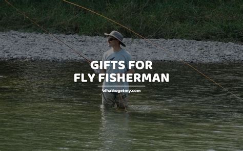 8 Useful Gifts for Fly Fisherman - What to get my...