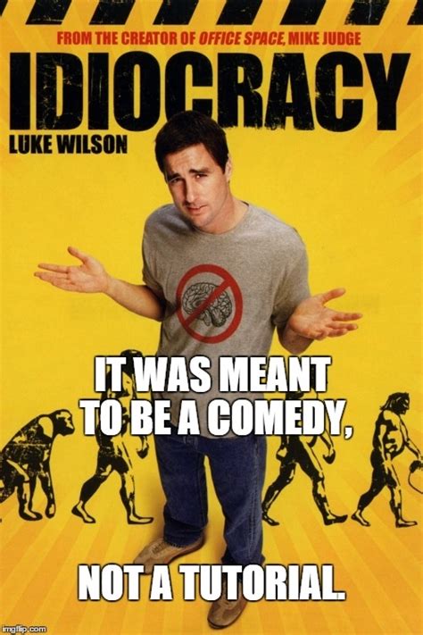 Idiocracy movie is becoming reality more and more nowadays - Meme Guy