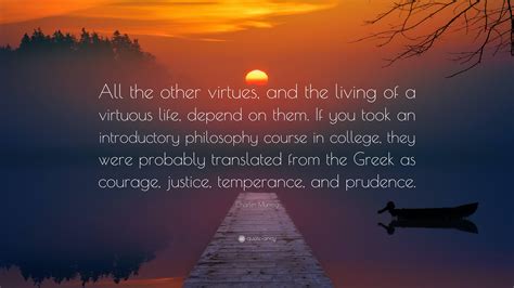 Charles Murray Quote: “All the other virtues, and the living of a ...