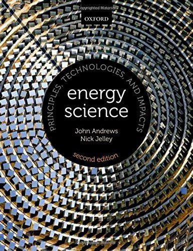 Energy Science: Principles, Technologies, and Impacts: Andrews, John, Jelley, Nick ...