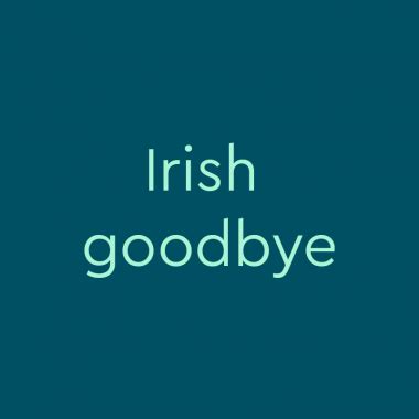 Irish goodbye Meaning & Origin | Slang by Dictionary.com