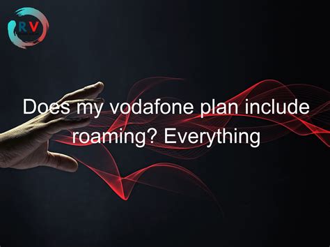 🔴 Does My Vodafone Plan Include Roaming? Everything You Need To Know About Mobile Phone Plans ...