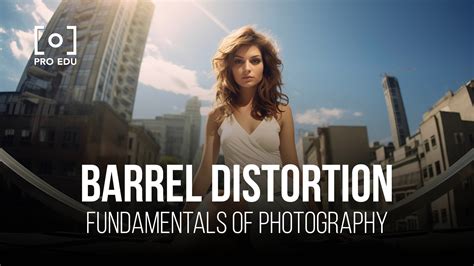 Barrel Distortion: Lens Distortions Unveiled