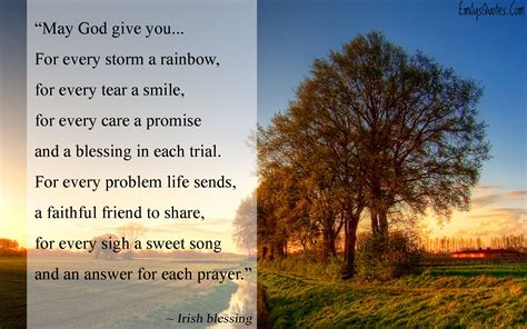 May God give you… For every storm a rainbow, for every tear a smile, for every care a promise ...