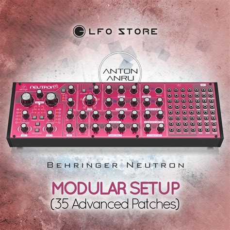 Behringer Neutron - Modular Setup (35 Advanced Patches by Anton Anru) , download!